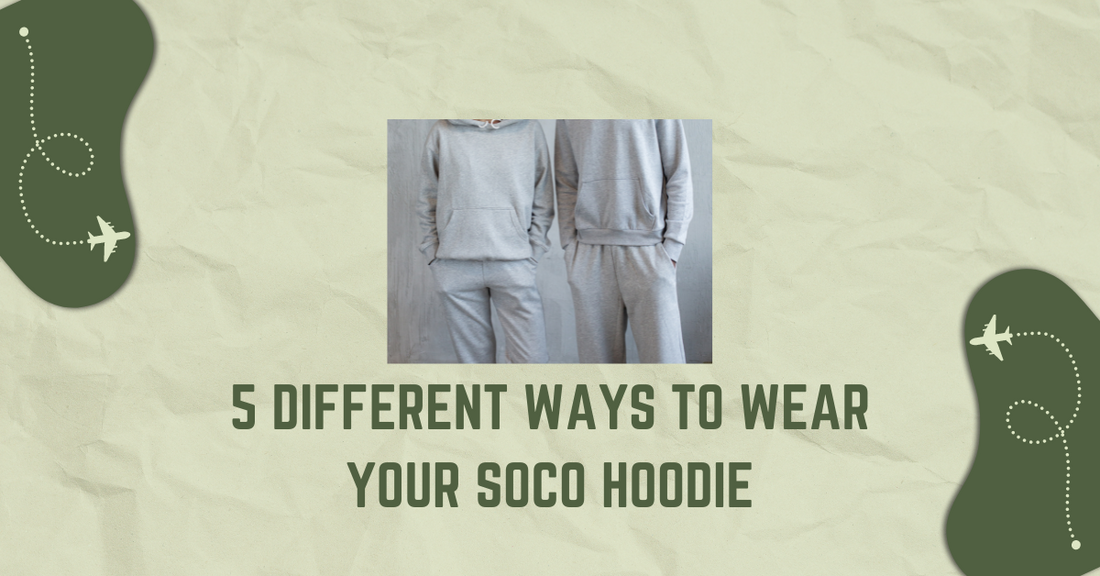 5 Different Ways To Wear Your Soco Hoodie
